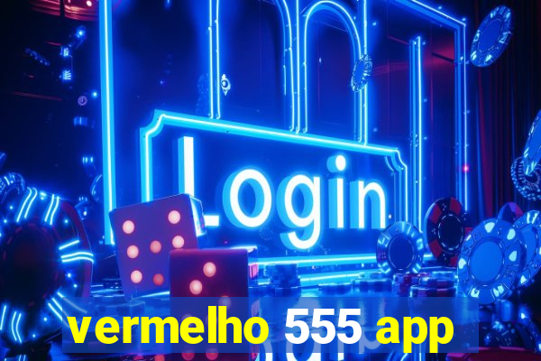 vermelho 555 app