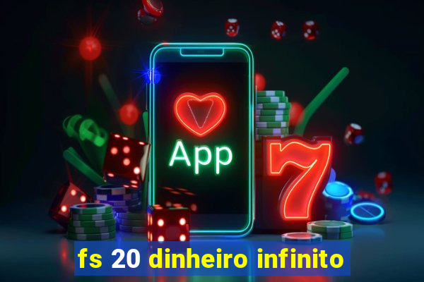 fs 20 dinheiro infinito