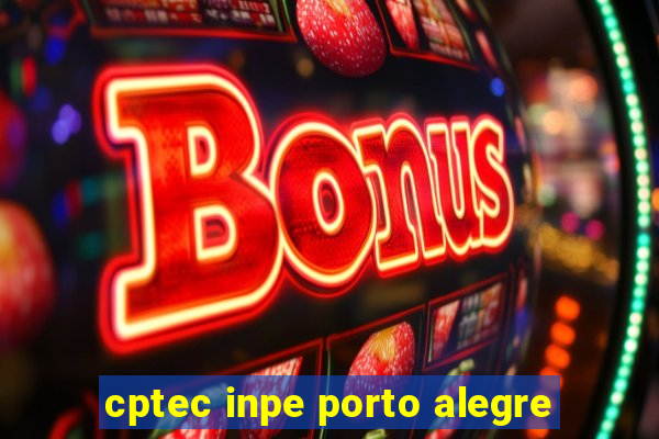 cptec inpe porto alegre