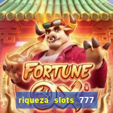 riqueza slots 777 paga mesmo