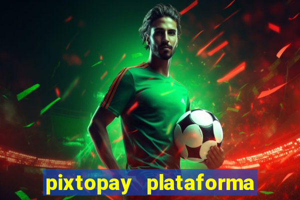 pixtopay plataforma de jogos