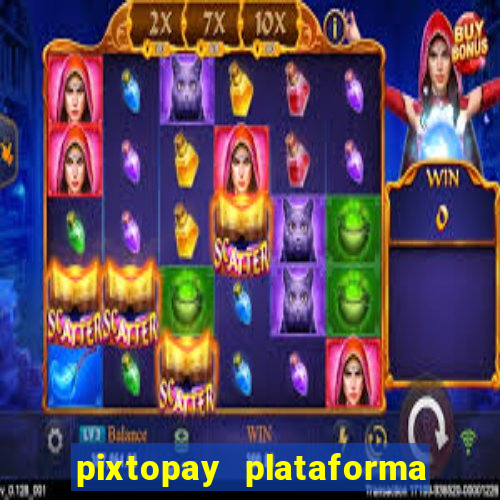 pixtopay plataforma de jogos