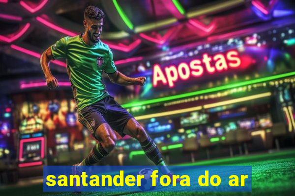 santander fora do ar