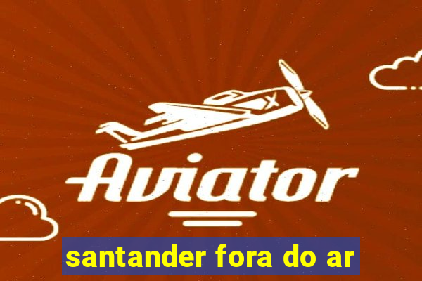 santander fora do ar