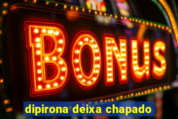 dipirona deixa chapado