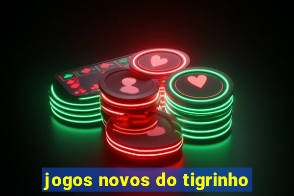 jogos novos do tigrinho