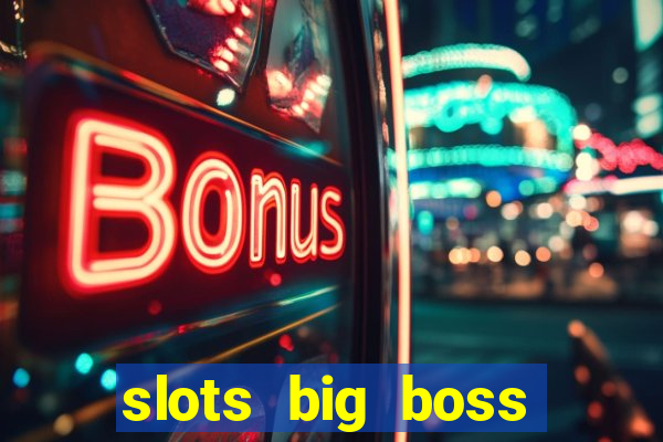 slots big boss paga mesmo