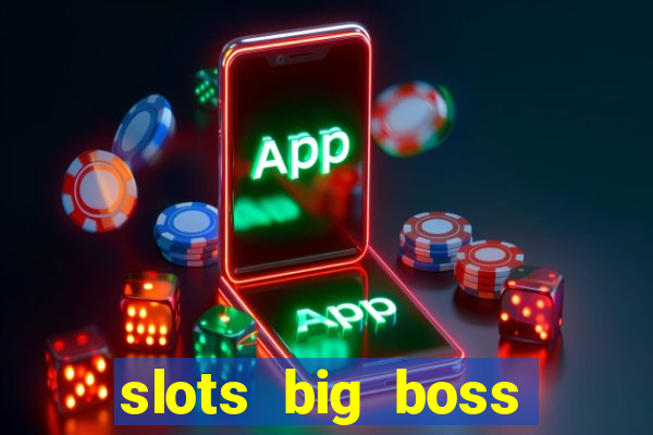 slots big boss paga mesmo