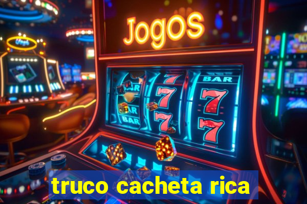 truco cacheta rica