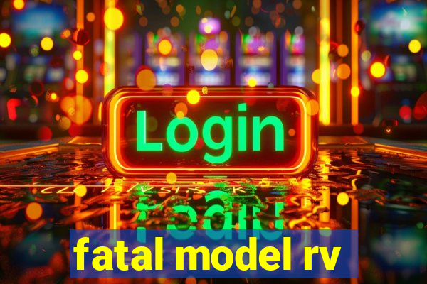 fatal model rv