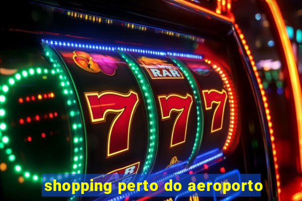 shopping perto do aeroporto