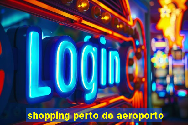 shopping perto do aeroporto