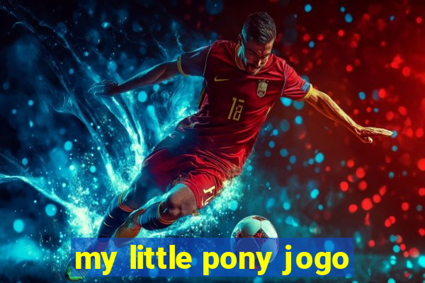 my little pony jogo