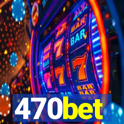 470bet