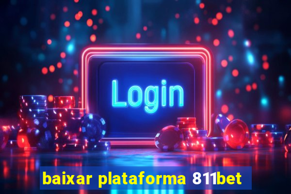 baixar plataforma 811bet