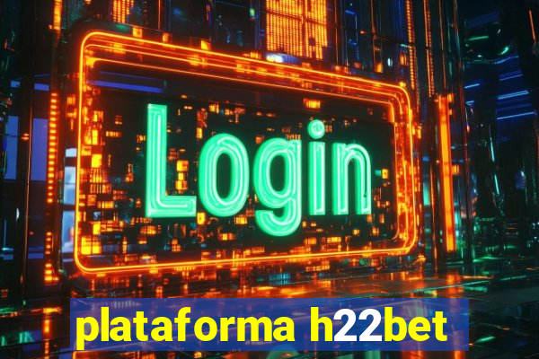 plataforma h22bet