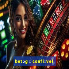 bet5g 茅 confi谩vel