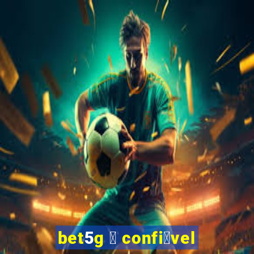 bet5g 茅 confi谩vel