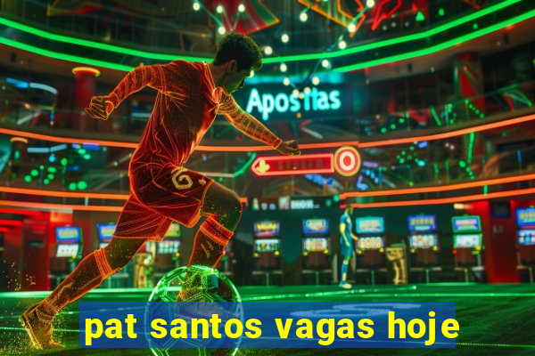 pat santos vagas hoje