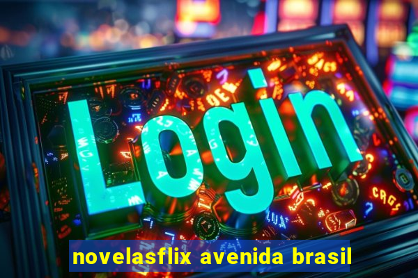 novelasflix avenida brasil