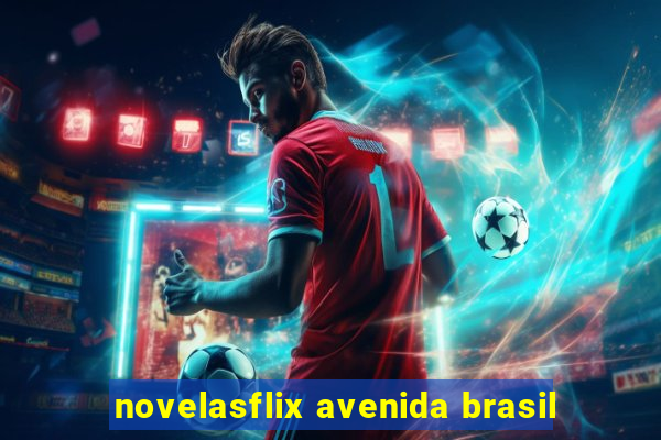 novelasflix avenida brasil