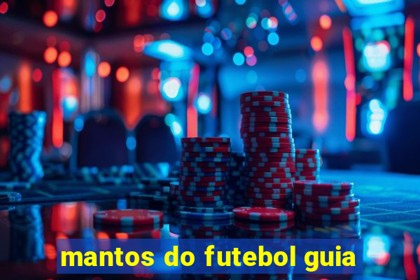 mantos do futebol guia