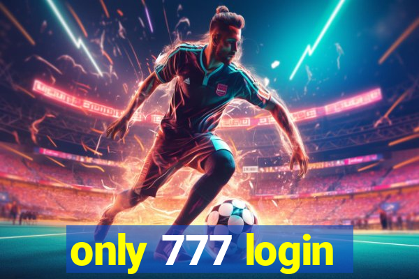 only 777 login