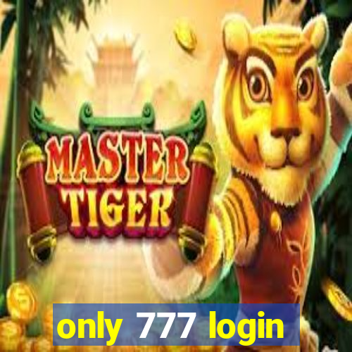 only 777 login