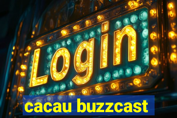 cacau buzzcast