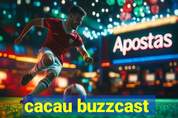 cacau buzzcast