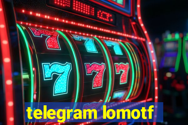 telegram lomotf