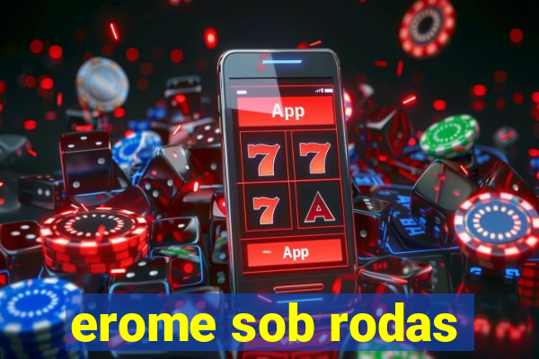 erome sob rodas