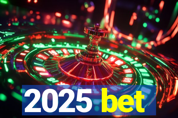 2025 bet