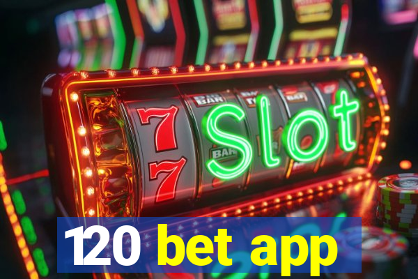 120 bet app