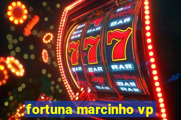 fortuna marcinho vp