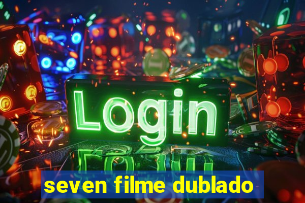 seven filme dublado