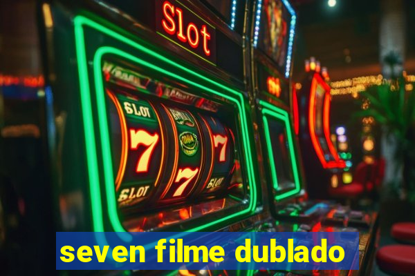 seven filme dublado