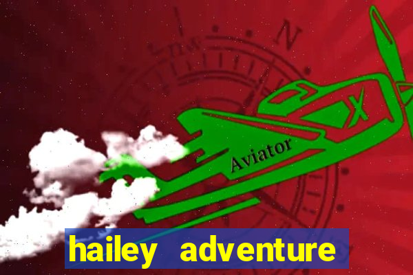 hailey adventure mod apk unlimited money