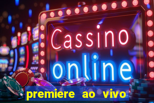 premiere ao vivo em hd