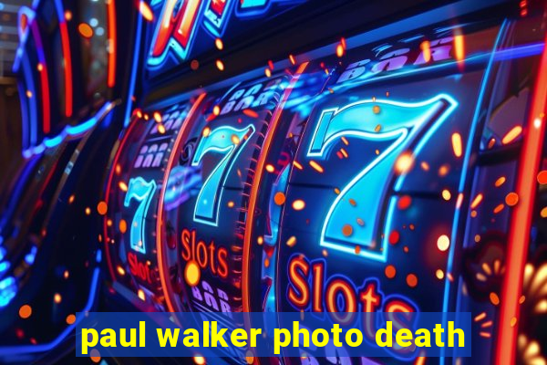 paul walker photo death