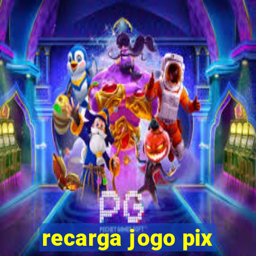 recarga jogo pix