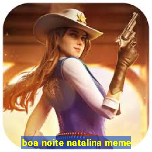 boa noite natalina meme