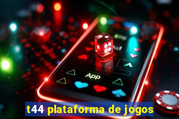 t44 plataforma de jogos