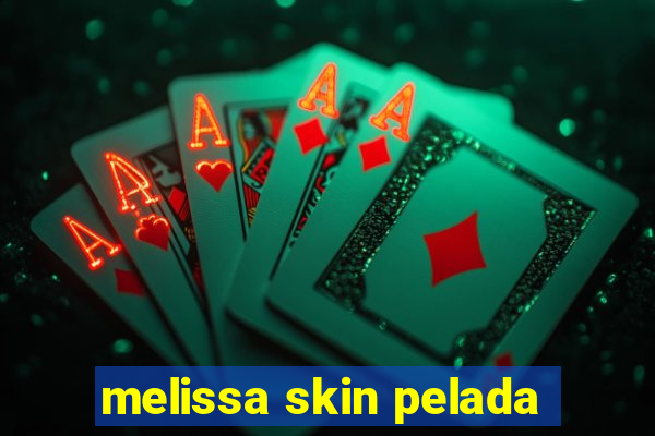 melissa skin pelada