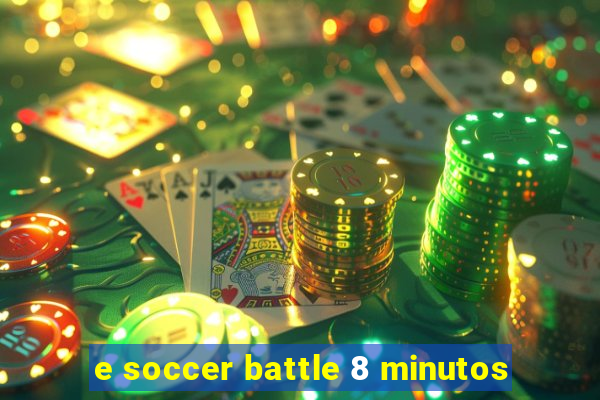 e soccer battle 8 minutos