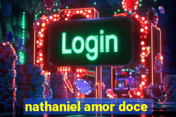 nathaniel amor doce