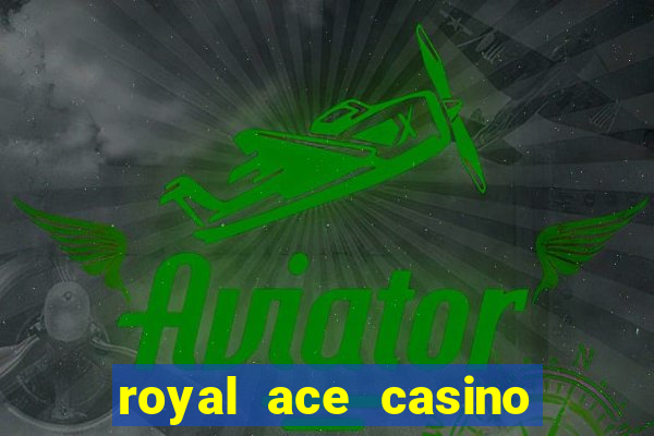 royal ace casino sign up bonus