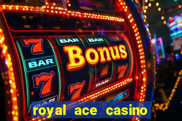 royal ace casino sign up bonus