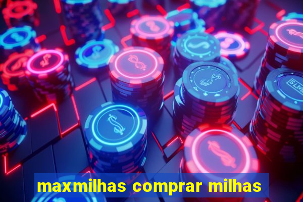 maxmilhas comprar milhas