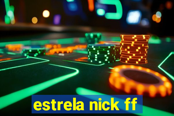 estrela nick ff